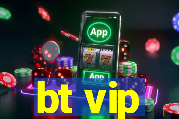 bt vip