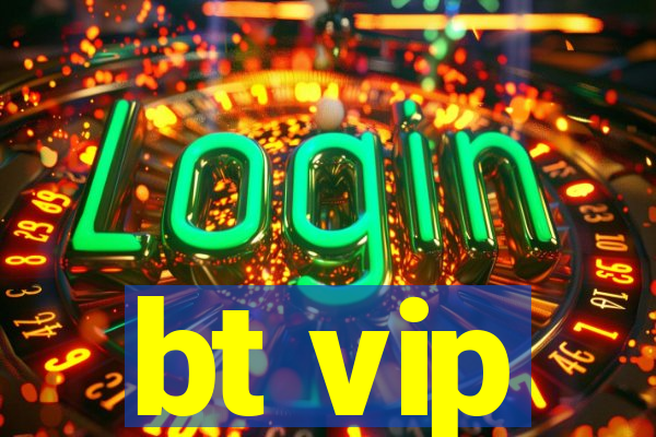 bt vip