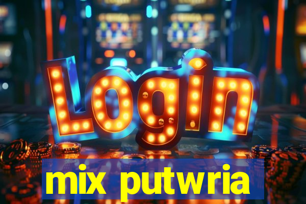 mix putwria