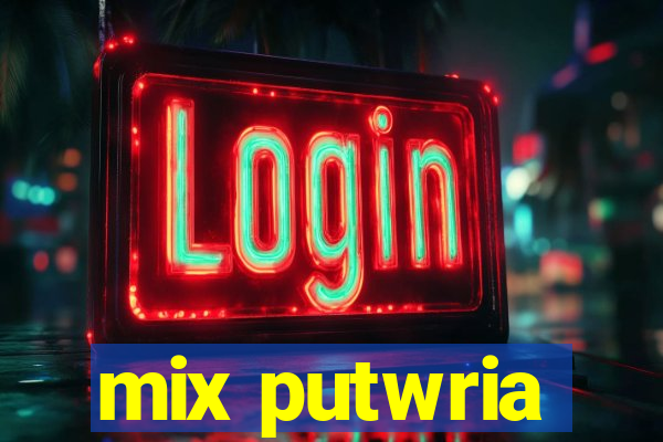 mix putwria