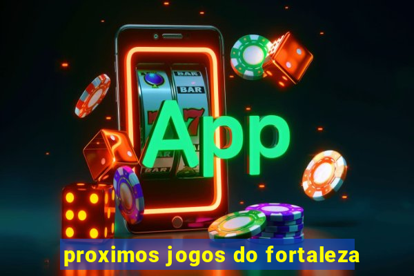 proximos jogos do fortaleza