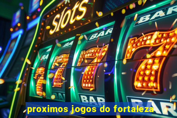 proximos jogos do fortaleza