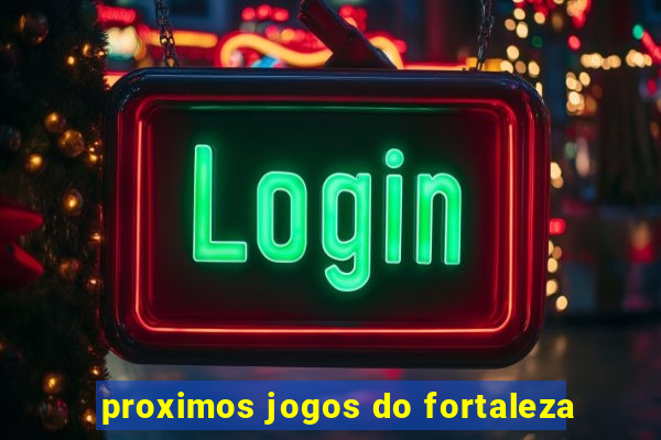 proximos jogos do fortaleza