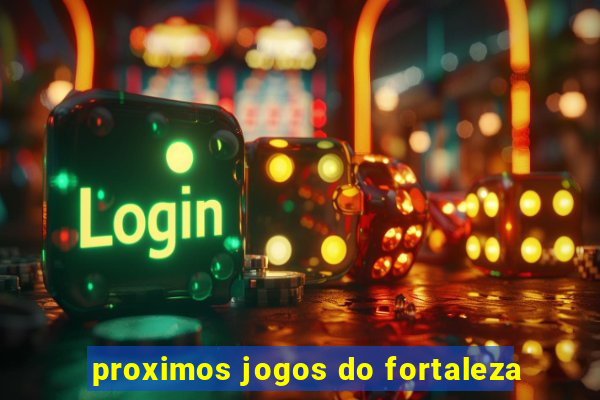 proximos jogos do fortaleza