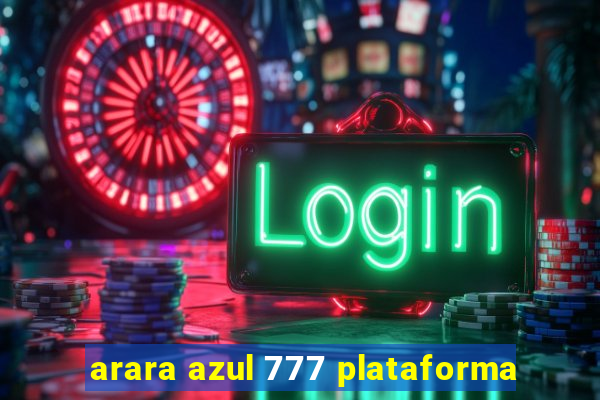 arara azul 777 plataforma