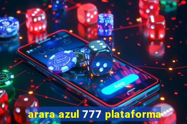 arara azul 777 plataforma