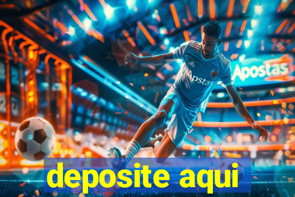 deposite aqui