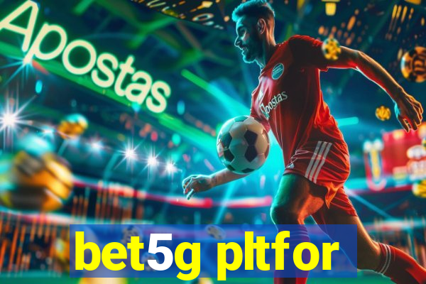 bet5g pltfor