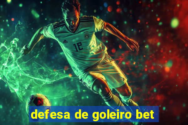 defesa de goleiro bet