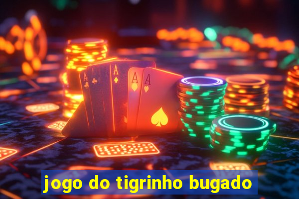 jogo do tigrinho bugado