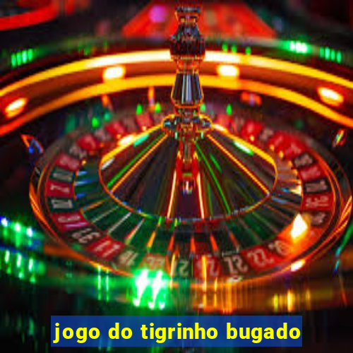 jogo do tigrinho bugado