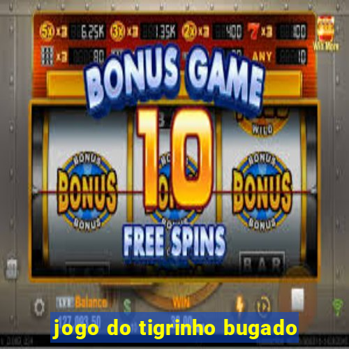 jogo do tigrinho bugado