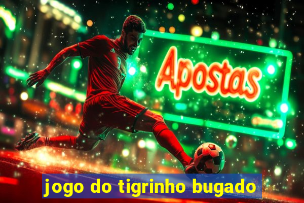 jogo do tigrinho bugado