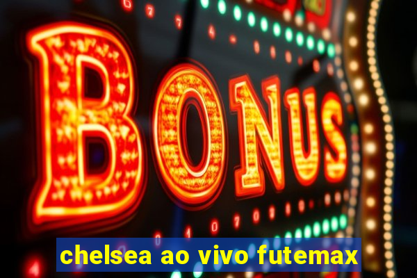 chelsea ao vivo futemax