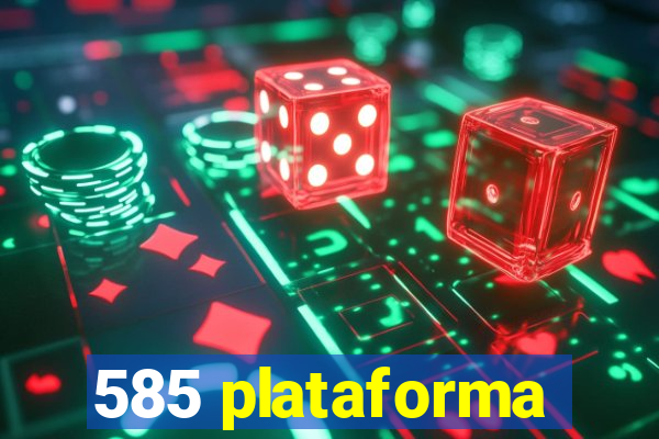 585 plataforma