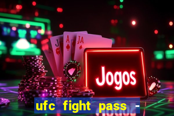 ufc fight pass - tv ao vivo