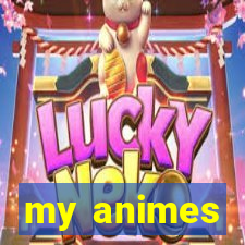 my animes