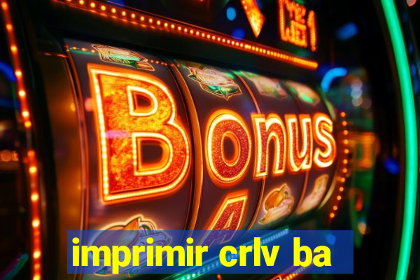 imprimir crlv ba