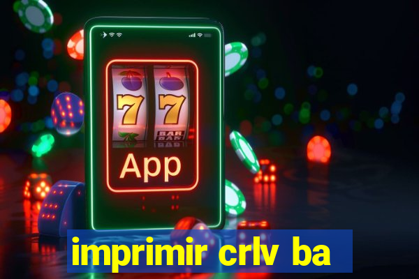 imprimir crlv ba