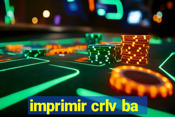 imprimir crlv ba