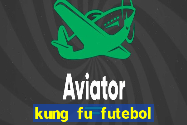 kung fu futebol clube online