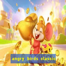 angry birds classic 1.0 apk