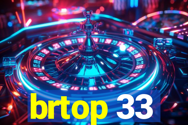 brtop 33