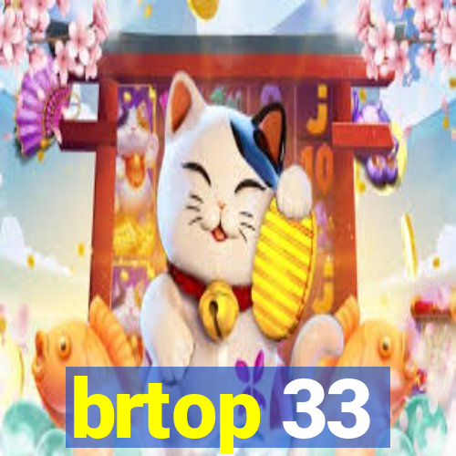 brtop 33