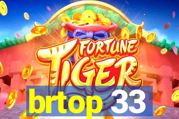 brtop 33