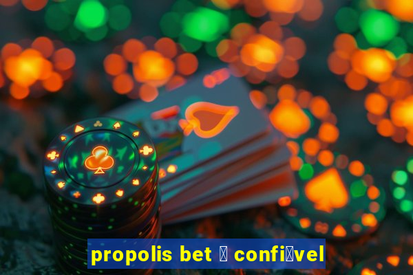 propolis bet 茅 confi谩vel