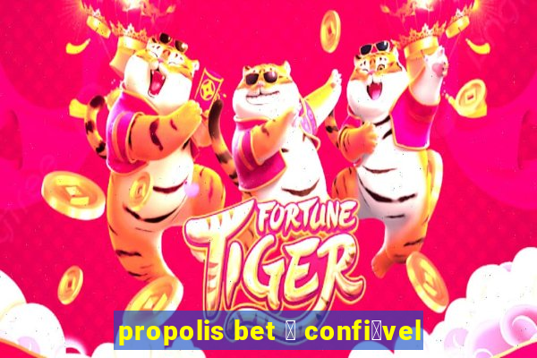 propolis bet 茅 confi谩vel