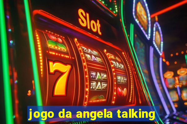 jogo da angela talking