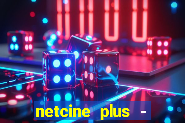 netcine plus - filmes e séries