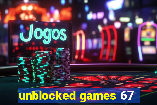 unblocked games 67