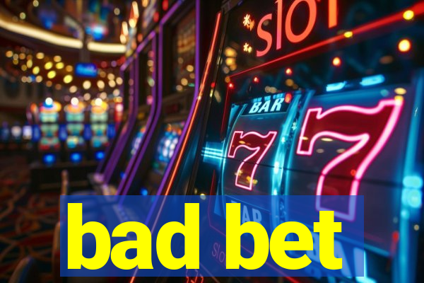 bad bet