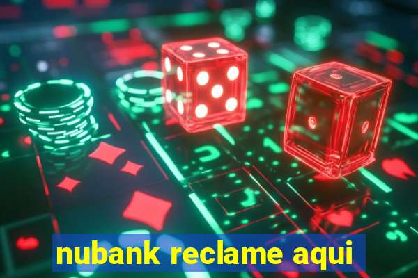 nubank reclame aqui