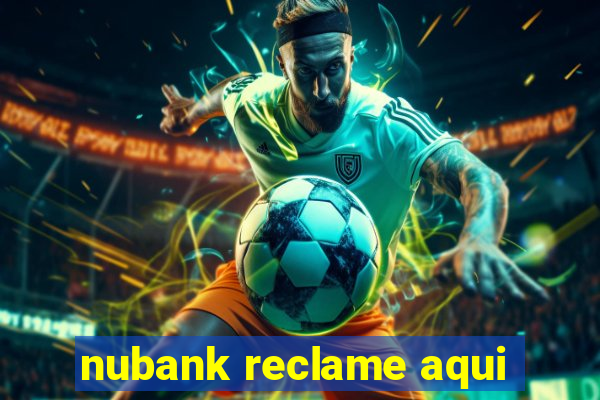 nubank reclame aqui