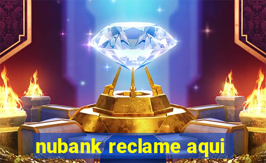 nubank reclame aqui