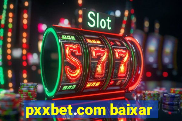 pxxbet.com baixar