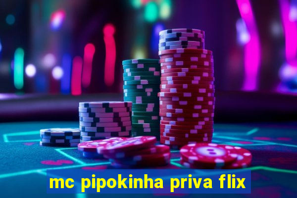 mc pipokinha priva flix