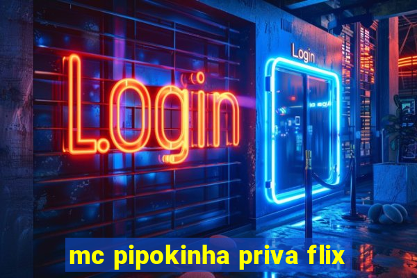 mc pipokinha priva flix