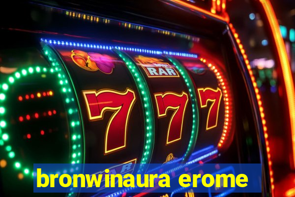 bronwinaura erome