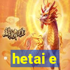 hetai e