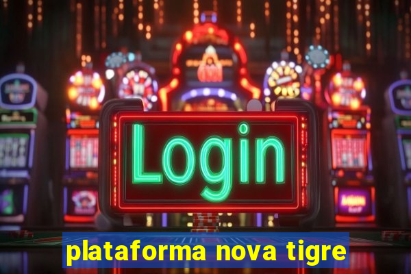 plataforma nova tigre