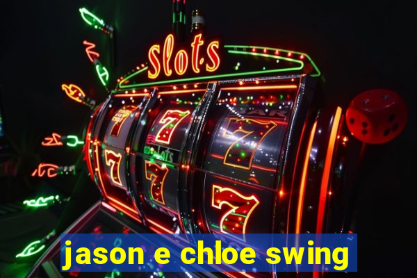 jason e chloe swing