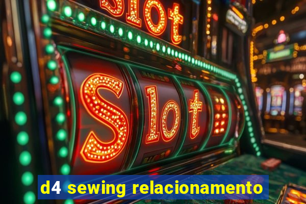 d4 sewing relacionamento