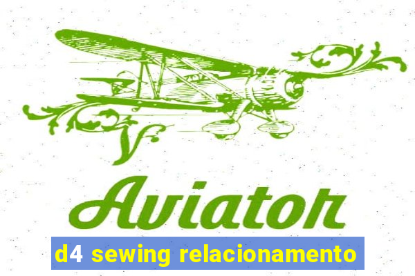 d4 sewing relacionamento