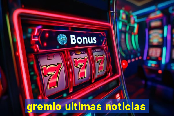 gremio ultimas noticias