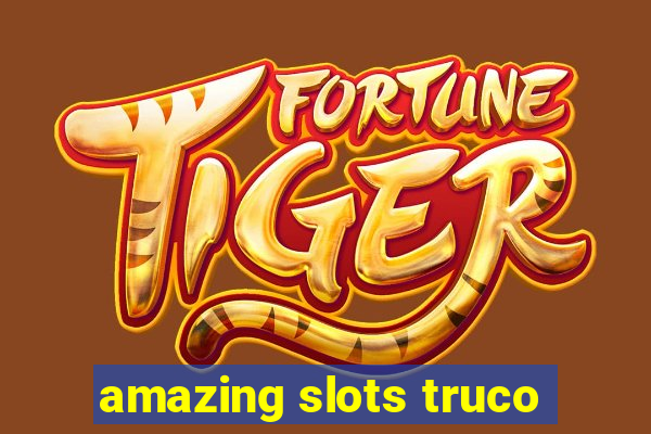 amazing slots truco