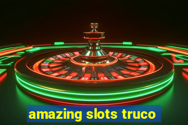 amazing slots truco